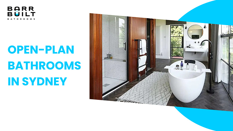 Seamless Style The Rise of Open-Plan Bathrooms in Sydney